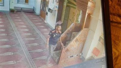 سرقة محتويات مسجد الرضوان بالإسماعيلية.. وكاميرات المراقبة ترصد المتهم - الخليج الان